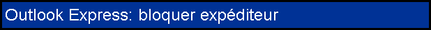 Outlook Express: bloquer expéditeur