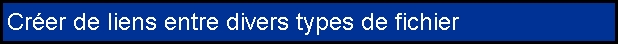 Créer de liens entre divers types de fichier